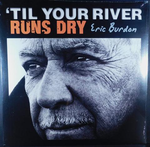 ERIC BURDON 'TIL YOUR RIVER RUNS DRY